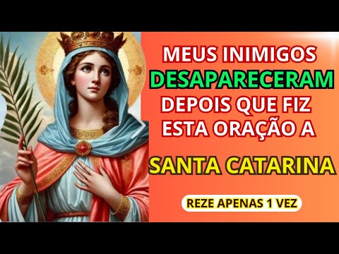 ORAÇÃO PODEROSA A SANTA CATARINA PARA AFASTAR OS INIMIGOS DE UMA VEZ POR TODAS