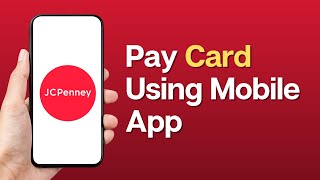 How to Pay JCPenney Card Using Mobile App