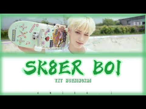 HUENINGKAI’s Sk8ter Boi (Original Song : Avril Lavigne) Lyrics - TXT (투모로우바이투게더)