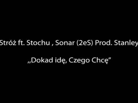 Stroz ft. Stochu , Sonar (2eS) Prod. Stanley  -  Dokad idę, Czego Chcę