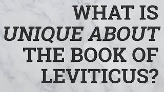 What Is Unique About the Book of Leviticus?
