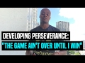 Developing Perseverance The Game Ain T Over Until I Win Dre Baldwin
