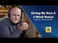 I M Giving My Boss My 2 Week Notice Any Advice