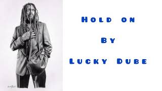 Lucky Dube— Hold on- lyrics