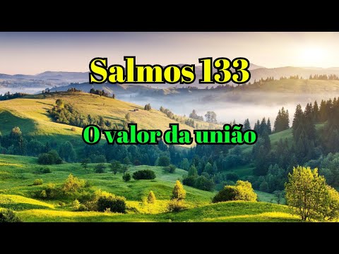 Explicação do salmo 133: O valor da união entre os irmãos.