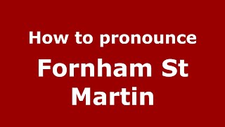 How to pronounce Fornham St Martin