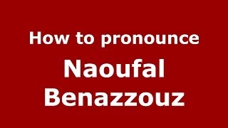 How to pronounce Naoufal Benazzouz