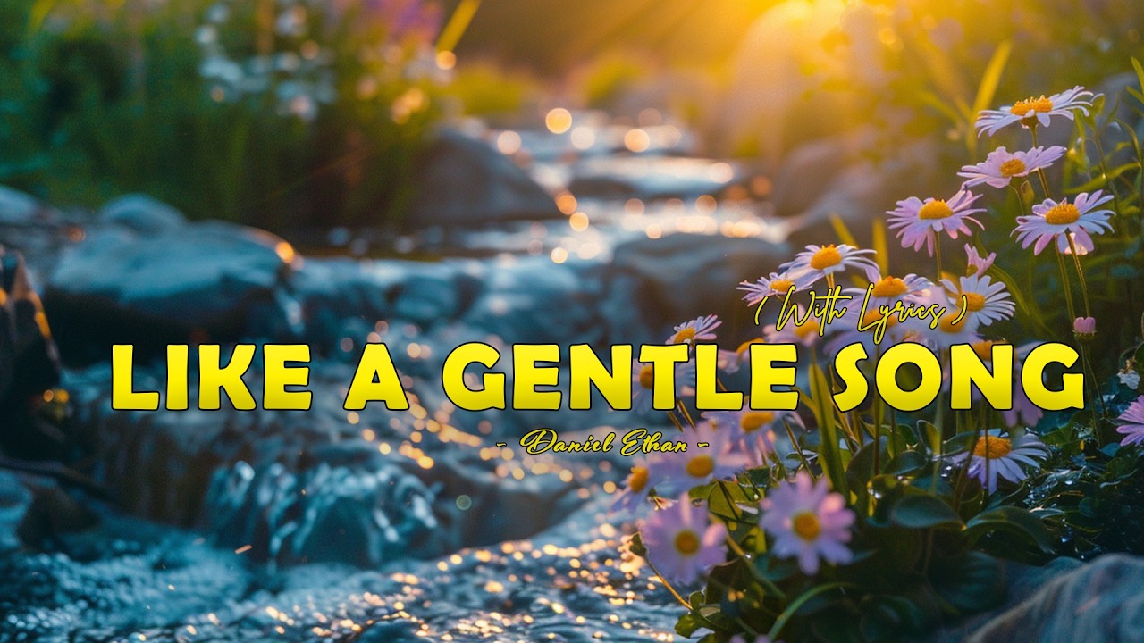 Like A Gentle Song - Daniel Ethan - Lyrics (Official HD Video)