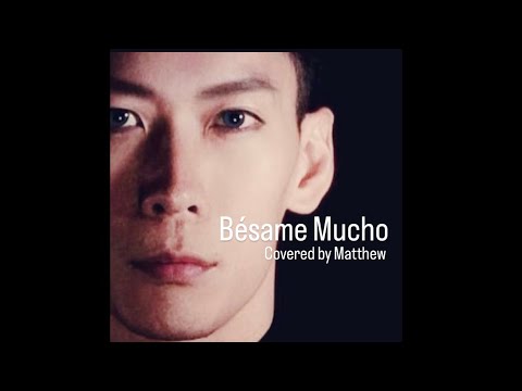 Bésame Mucho (Original Spanish sang by Consuelo Velasquez, Eng. by Chris Isaak) covered by Matthew