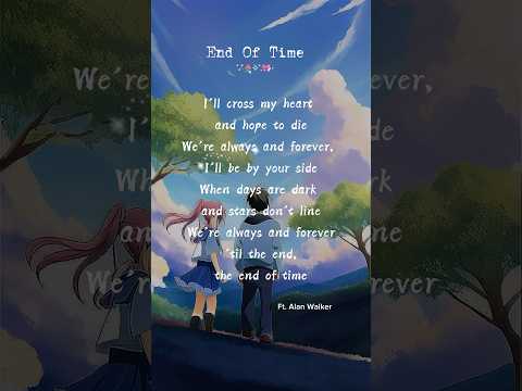 End Of Time 🌸🎀🌷Ft. Alan Walker🏕️Lyrics🎵Song by Ahrix, Alan Walker, and K-391 #trending