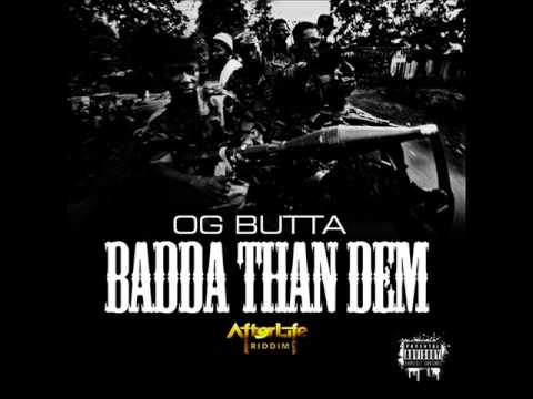 OG BUTTA - BADDA THAN THEM - AFTERLIFE RIDDIM - JA PRODUCTIONS