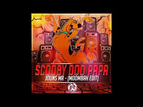 JOUNS MR - SCOOBY DOO PAPA (MOOMBAH EDIT) 2018
