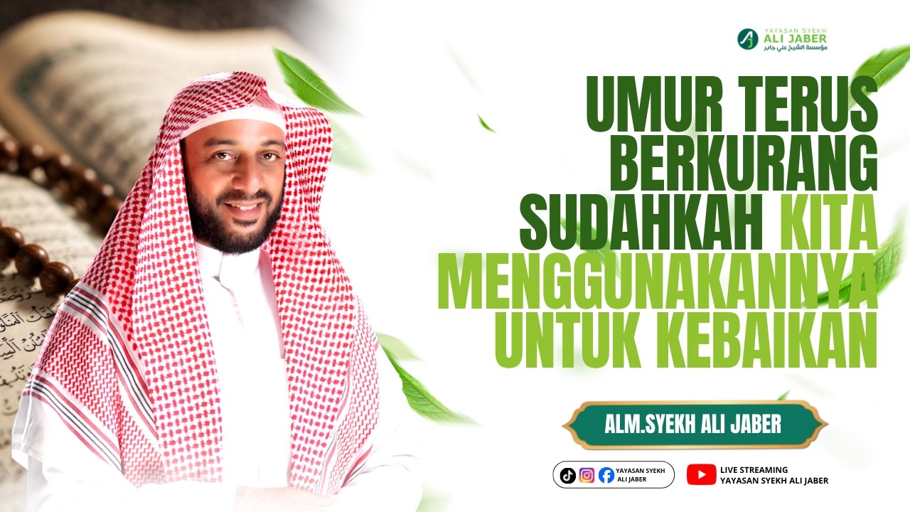 Umur Terus Berkurang, Sudahkah Kita Menggunakannya untuk Kebaikan // ALM. SYEKH ALI JABER