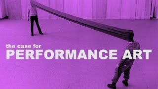 The Case for Performance Art