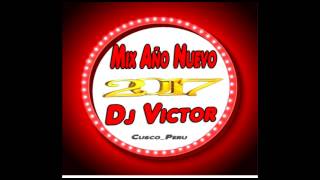 Mix Año Nuevo 2017 (Dj Victor Cusco)°°°