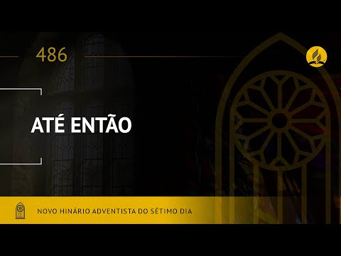 Novo Hinário Adventista • Hino 486 • Até Então • (Lyrics)