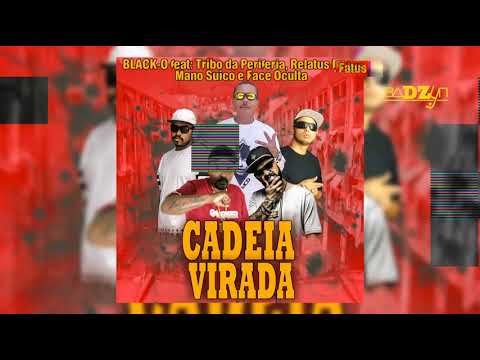 Cadeia Virada - Black-O | Tribo da Periferia | Relatus Fatus | Mano Suiço e Face Oculta
