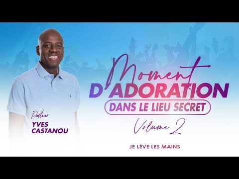 Je lève les mains  | Moment d'Adoration - DANS LE LIEU SECRET (Volume 2)