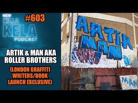 ARTIK & MAN AKA ROLLER BROTHERS (LONDON GRAFFITI WRITERS) // KILLA KELA PODCAST #604