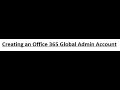 Creating An Office 365 Global Admin Account