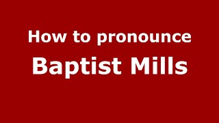 How to pronounce Baptist Mills