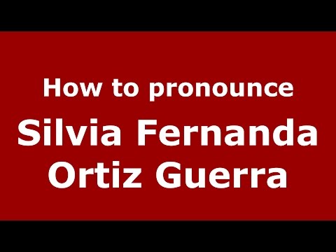 How to pronounce Silvia Fernanda Ortiz Guerra (Colombian Spanish/Colombia)  - PronounceNames.com