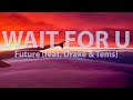Future (feat. Drake & Tems) - WAIT FOR U (Clean) (Lyrics) - Audio, 4k Video