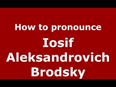 How to pronounce Iosif Aleksandrovich Brodsky (Russian/Russia) - PronounceNames.com