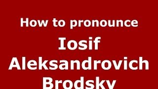 How to pronounce Iosif Aleksandrovich Brodsky