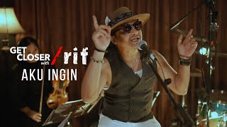 Download lagu GET CLOSER with /rif - AKU INGIN mp3