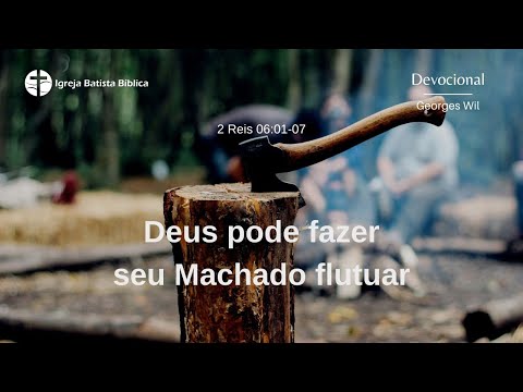 Deus pode fazer seu machado flutuar | 2 Reis 6.1-7
