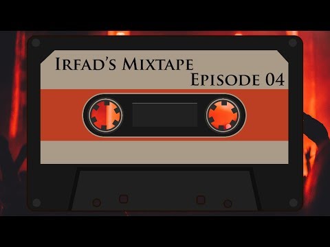 Irfad's Mixtape Episode 04