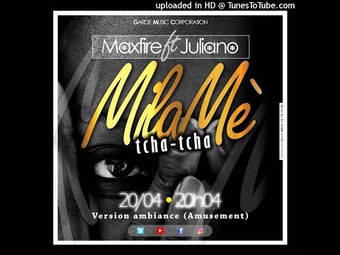 Maxfire ft Juliano - MiMè Tcha Tcha