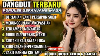Download lagu DANGDUT TERBARU 💯 BERTAHAN SAKIT PERGIPUN SULIT | LAGU DANGDUT TEMAN KERJA DAN SANTAI mp3