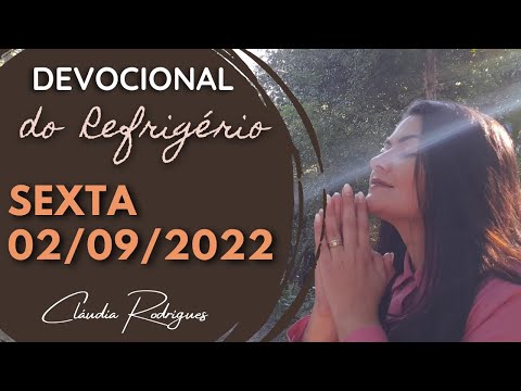 02/09/22 Devocional do Refrigério - reflexão e oração de hoje - Cláudia Rodrigues.