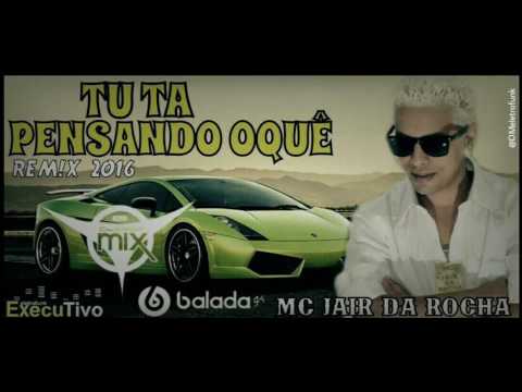 Dj Cleber Mix Feat. Mc Jair Da Rocha - Tu Ta Pensando Oquê (Remix 2016)