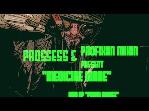 PROSSESS & PROFIXAN MIXIN- "MEDICINE MADE" (OFFICIAL VIDEO)