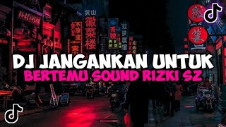 Download lagu DJ JANGANKAN UNTUK BERTEMU SOUND RIZKI SZ VIRAL TI... mp3