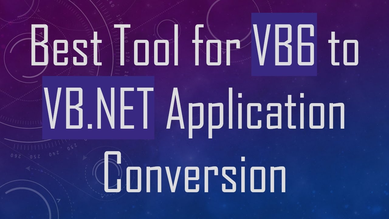 Best Tool for VB6 to VB.NET Application Conversion