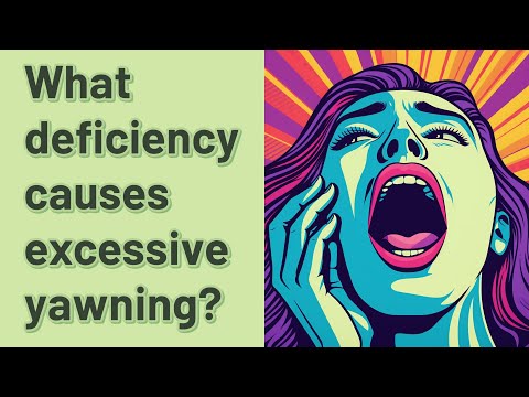 What deficiency causes excessive yawning?