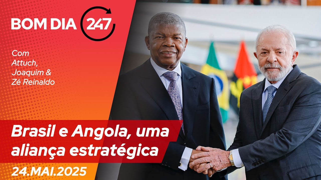 Bom dia 247: Brasil e Angola, uma aliança estratégica (24.5.25)