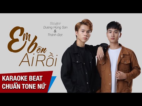 KARAOKE EM BÊN AI RỒI || DƯƠNG HÙNG SƠN - THÀNH ĐẠT | BEAT CHUẨN TONE NỮ