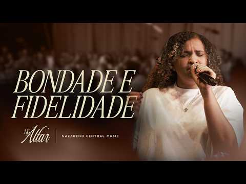 Bondade e Fidelidade - Nazareno Central Music & Milena Pina