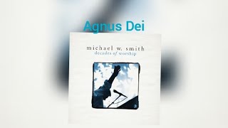 Michael W Smith Agnus Dei Lyrics