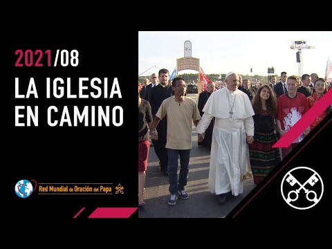 La Iglesia en camino – El Video del Papa 8 – Agosto 2021