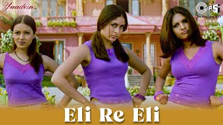 Eli Re Eli | Yaadein | Kareena | Hrithik | Alka Yagnik, Udit Narayan | Kavita Krishnamurthy, Hema