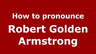 How to pronounce Robert Golden Armstrong