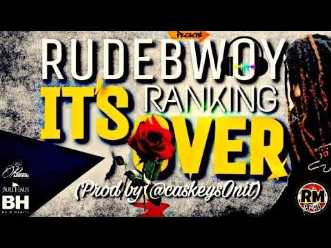 Rudebwoy Ranking IT'S OVER(Prod by @caskeysOnit) (May-2018)