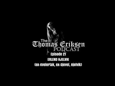 The Thomas Eriksen Podcast #21 - Erlend Hjelvik (ex-Kvelertak, ex-Djevel & Hjelvik)