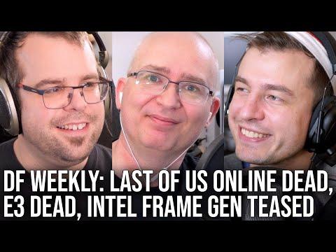DF Direct Weekly #142: The Last Of Us Online & E3 Dead, Intel Frame-Gen Teased, Forza/GT7 Reaction